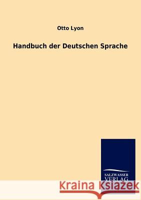 Handbuch der Deutschen Sprache Lyon, Otto 9783846015346 Salzwasser-Verlag Gmbh - książka