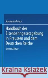 Handbuch Der Eisenbahngesetzgebung in Preussen Und Dem Deutschen Reiche Fritsch, Konstantin 9783662342794 Springer - książka