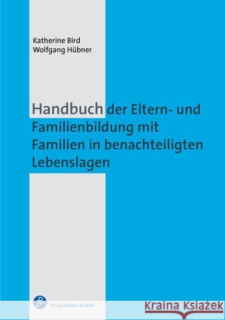 Handbuch der Eltern- und Familienbildung mit Familien in benachteiligten Lebenslagen Bird, Katherine; Hübner, Wolfgang 9783847401025 Budrich - książka