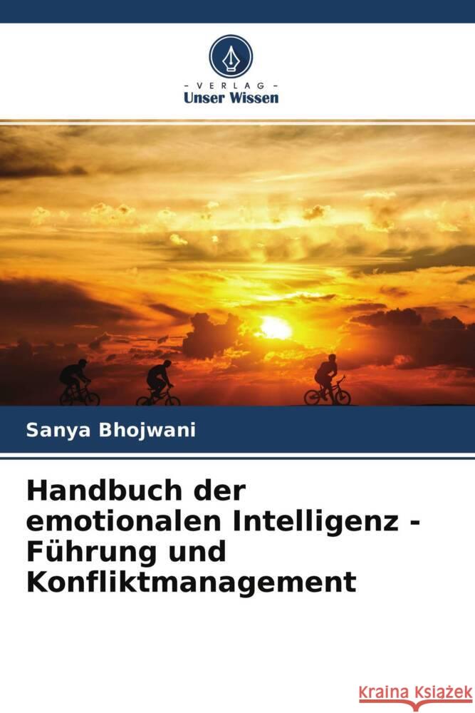 Handbuch der emotionalen Intelligenz - Führung und Konfliktmanagement Bhojwani, Sanya 9786204754284 Verlag Unser Wissen - książka