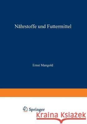 Handbuch Der Ernährung Und Des Stoffwechsels Der Landwirtschaftlichen Nutztiere: Erster Band Nährstoffe Und Futtermittel Mangold, Ernst 9783709152638 Springer - książka