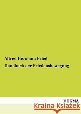 Handbuch Der Friedensbewegung Fried, Alfred H. 9783954543847 Dogma - książka