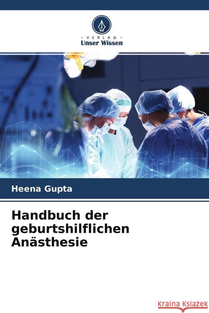 Handbuch der geburtshilflichen Anästhesie Gupta, Heena 9786204558523 Verlag Unser Wissen - książka