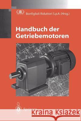 Handbuch Der Getriebemotoren Bonfiglioli Riduttori S. P. a. 9783642643897 Springer - książka