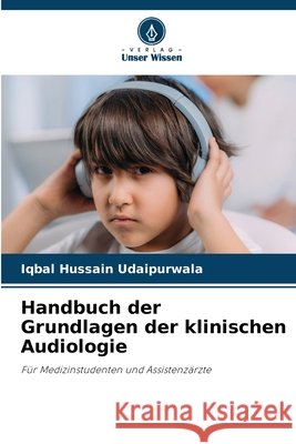 Handbuch der Grundlagen der klinischen Audiologie Iqbal Hussain Udaipurwala 9786209431135 Verlag Unser Wissen - książka