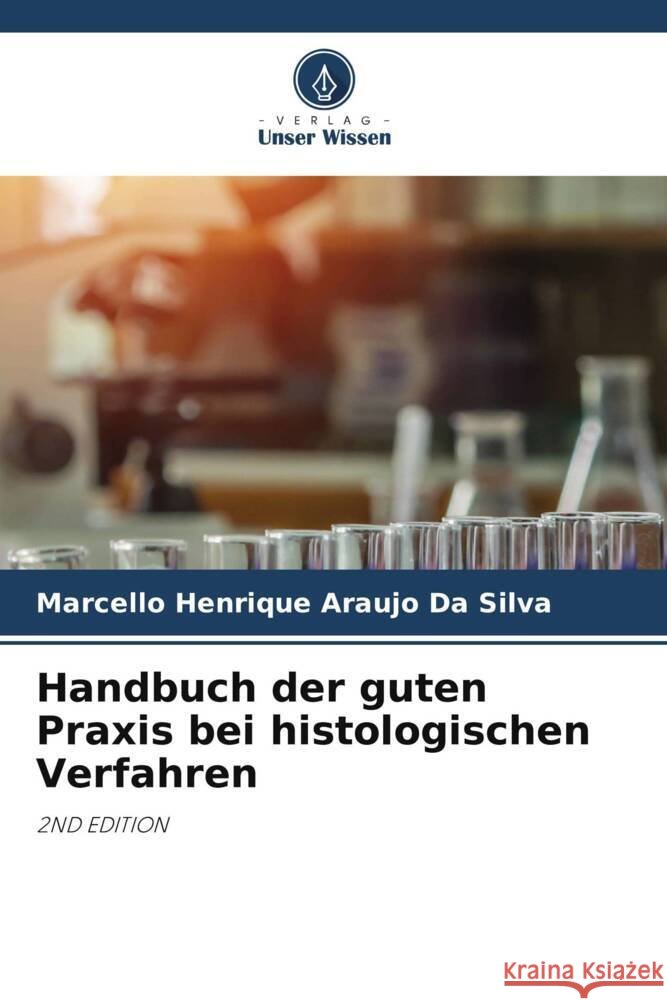 Handbuch der guten Praxis bei histologischen Verfahren Da Silva, Marcello Henrique Araujo 9786205236666 Verlag Unser Wissen - książka