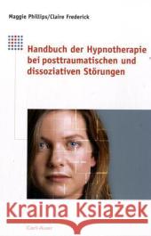 Handbuch der Hypnotherapie bei posttraumatischen und dissoziativen Störungen Phillips, Maggie Frederick, Claire  9783896704009 Carl-Auer-Systeme - książka