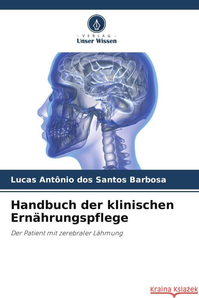 Handbuch der klinischen Ernährungspflege Antônio dos Santos Barbosa, Lucas 9786206312499 Verlag Unser Wissen - książka