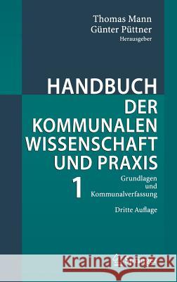 Handbuch Der Kommunalen Wissenschaft Und Praxis: Band 1: Grundlagen Und Kommunalverfassung Mann, Thomas 9783540237938 Springer, Berlin - książka