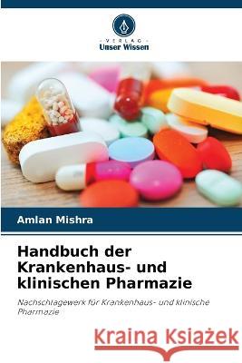 Handbuch der Krankenhaus- und klinischen Pharmazie Amlan Mishra 9786205299623 Verlag Unser Wissen - książka