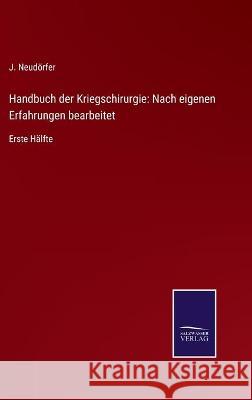 Handbuch der Kriegschirurgie: Nach eigenen Erfahrungen bearbeitet: Erste Hälfte J Neudörfer 9783752537659 Salzwasser-Verlag Gmbh - książka