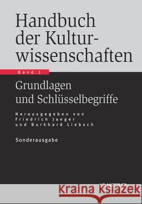 Handbuch der Kulturwissenschaften: Band 1: Grundlagen und Schlüsselbegriffe Friedrich Jaeger, Burkhard Liebsch, Jörn Rüsen, Jürgen Straub 9783476023230 Springer-Verlag Berlin and Heidelberg GmbH &  - książka