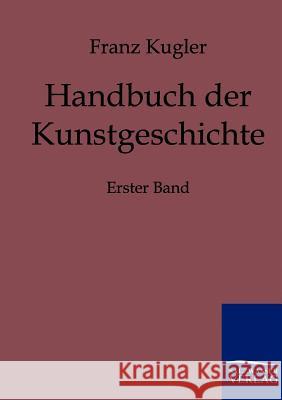 Handbuch der Kunstgeschichte Kugler, Franz 9783861955221 Salzwasser-Verlag - książka