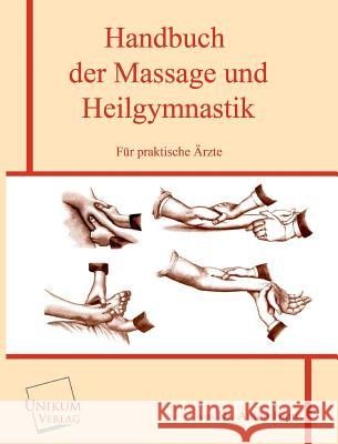 Handbuch Der Massage Und Heilgymnastik Fur Praktische Arzte Bum, Anton 9783845726083 UNIKUM - książka