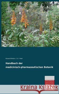 Handbuch Der Medicinisch-Pharmazeutischen Botanik Eduard Winkler C. B. Polet 9783955621483 Bremen University Press - książka