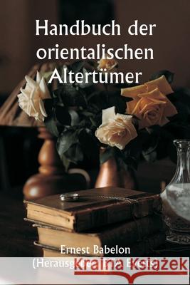 Handbuch der orientalischen Altert?mer Ernest Babelon Bta) (Herausgebe 9789359945163 Writat - książka
