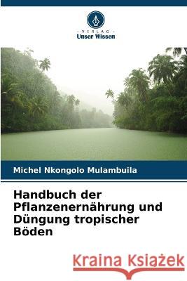 Handbuch der Pflanzenernahrung und Dungung tropischer Boeden Michel Nkongolo Mulambuila   9786205965122 Verlag Unser Wissen - książka