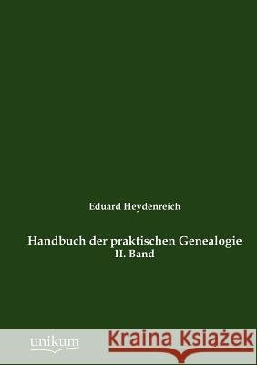 Handbuch der praktischen Genealogie Heydenreich, Eduard 9783845724737 UNIKUM - książka