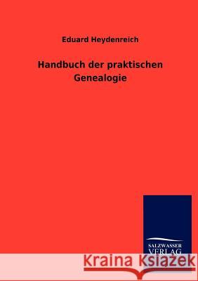 Handbuch der praktischen Genealogie Heydenreich, Eduard 9783846010440 Salzwasser-Verlag - książka