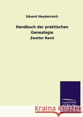 Handbuch der praktischen Genealogie Heydenreich, Eduard 9783846020838 Salzwasser-Verlag Gmbh - książka