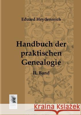 Handbuch Der Praktischen Genealogie Eduard Heydenreich 9783955642051 Ehv-History - książka