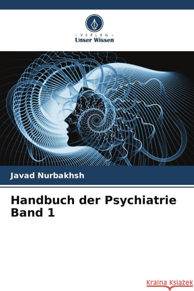 Handbuch der Psychiatrie Band 1 Nurbakhsh, Javad, Szasz, Thomas, Jahangiri, Hamideh 9786204939278 Verlag Unser Wissen - książka