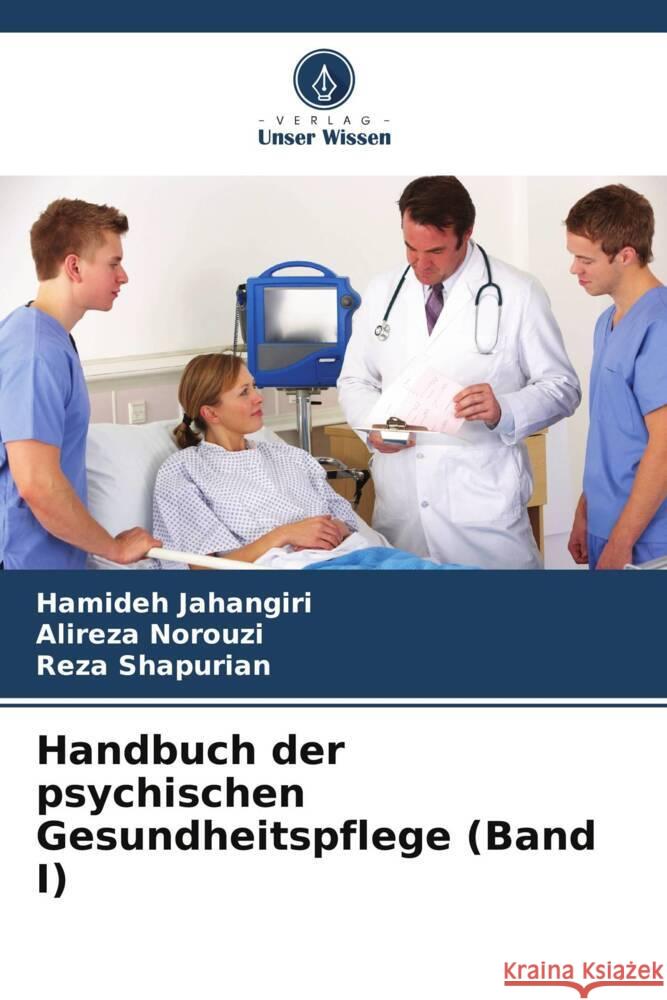 Handbuch der psychischen Gesundheitspflege (Band I) Jahangiri, Hamideh, Norouzi, Alireza, Shapurian, Reza 9786206481942 Verlag Unser Wissen - książka