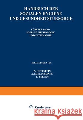 Handbuch Der Soƶialen Hygiene Und Gesundheitsfürsorge: Fünfter Band: Soƶiale Physiologie Und Pathologie Gottstein, A. 9783540010517 Springer - książka