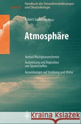 Handbuch Der Umweltveränderungen Und Ökotoxikologie: Band 1b: Atmosphäre Aerosol/Multiphasenchemie Ausbreitung Und Deposition Von Spurenstoffen Auswir Guderian, Robert 9783540661856 Springer - książka