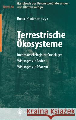 Handbuch Der Umweltveränderungen Und Ökotoxikologie: Band 2a: Terrestrische Ökosysteme Immissionsökologische Grundlagen Wirkungen Auf Boden Wirkungen Guderian, Robert 9783540668572 Springer - książka