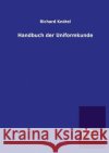 Handbuch Der Uniformkunde Richard Knotel 9783846033340 Salzwasser-Verlag Gmbh