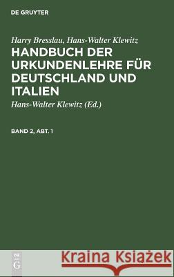 Handbuch der Urkundenlehre für Deutschland und Italien Harry Hans-Walter Bresslau Klewitz, Hans-Walter Klewitz 9783111085838 De Gruyter - książka