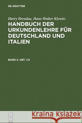 Handbuch der Urkundenlehre für Deutschland und Italien. Band 2. Abt. 1/2 Harry Bresslau, Hans-Walter Klewitz 9783111234564 De Gruyter - książka