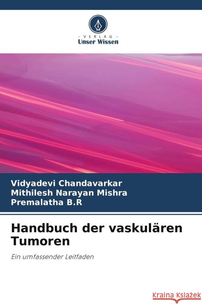 Handbuch der vaskularen Tumoren Vidyadevi Chandavarkar Mithilesh Narayan Mishra Premalatha B R 9786205890400 Verlag Unser Wissen - książka