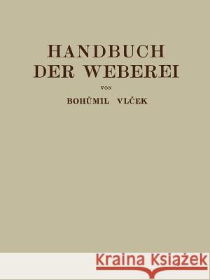 Handbuch Der Weberei: Unter Besonderer Berücksichtigung Des Aufbaues Und Der Arbeitsweise Der Webstühle Vlecek, Bohumil 9783709159606 Springer - książka