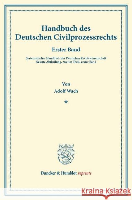 Handbuch Des Deutschen Civilprozessrechts: Erster Band. Systematisches Handbuch Der Deutschen Rechtswissenschaft. Neunte Abtheilung, Zweiter Theil, Er Wach, Adolf 9783428161485 Duncker & Humblot - książka