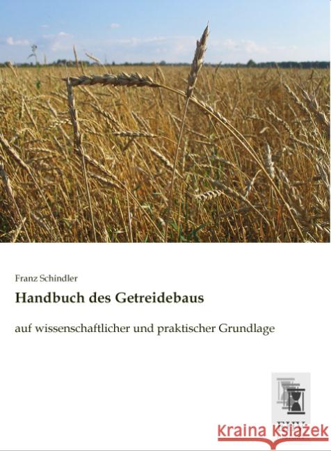 Handbuch des Getreidebaus : auf wissenschaftlicher und praktischer Grundlage Schindler, Franz 9783955647803 EHV-History - książka