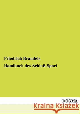 Handbuch des Schieß-Sport Brandeis, Friedrich 9783955070380 Dogma - książka