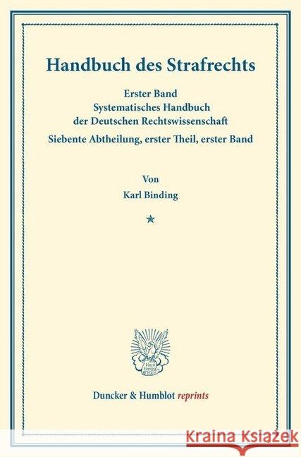 Handbuch Des Strafrechts: Erster Band. Systematisches Handbuch Der Deutschen Rechtswissenschaft. Siebente Abtheilung, Erster Theil, Erster Band. Binding, Karl 9783428161478 Duncker & Humblot - książka