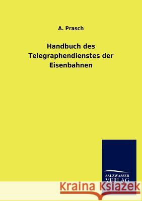 Handbuch des Telegraphendienstes der Eisenbahnen Prasch, A. 9783846016398 Salzwasser-Verlag Gmbh - książka