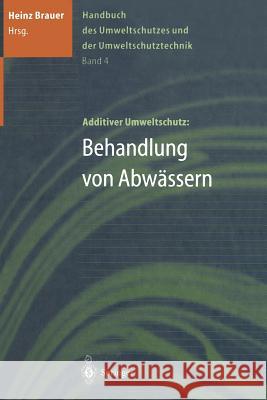 Handbuch Des Umweltschutzes Und Der Umweltschutztechnik: Band 4: Additiver Umweltschutz: Behandlung Von Abwässern Brauer, Heinz 9783642646171 Springer - książka