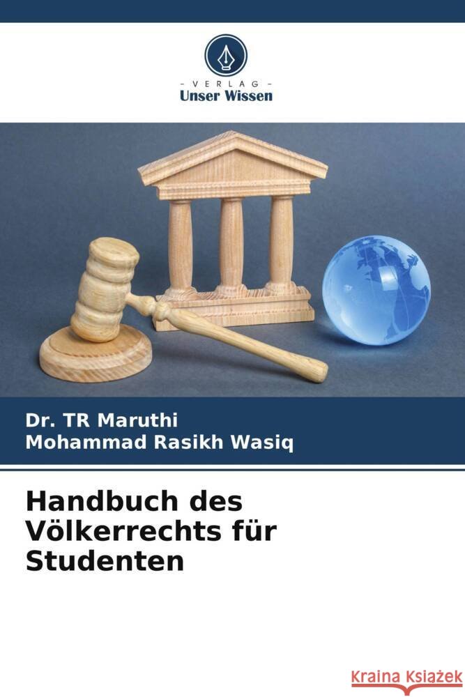 Handbuch des Völkerrechts für Studenten Maruthi, Dr. TR, WASIQ, MOHAMMAD RASIKH 9786208338459 Verlag Unser Wissen - książka
