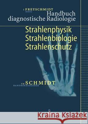 Handbuch Diagnostische Radiologie: Strahlenphysik, Strahlenbiologie, Strahlenschutz Schmidt, Theodor 9783642625534 Springer - książka