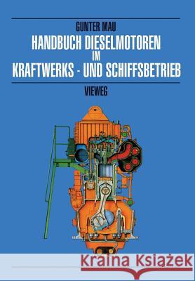 Handbuch Dieselmotoren Im Kraftwerks- Und Schiffsbetrieb Mau, Günter 9783528148898 Springer - książka