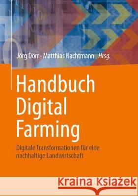 Handbuch Digital Farming: Digitale Transformationen für eine nachhaltige Landwirtschaft J?rg D?rr Matthias Nachtmann 9783662670859 Springer Vieweg - książka