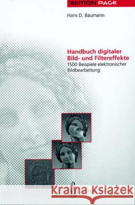 Handbuch Digitaler Bild- Und Filtereffekte: 1500 Beispiele Elektronischer Bildbearbeitung Hans D. Baumann 9783540561392 Springer - książka
