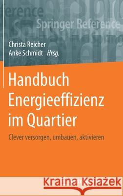 Handbuch Energieeffizienz Im Quartier: Clever Versorgen, Umbauen, Aktivieren Reicher, Christa 9783658218720 Springer Vieweg - książka