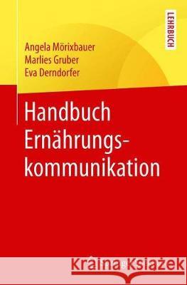 Handbuch Ernährungskommunikation Mörixbauer, Angela; Gruber, Marlies; Derndorfer, Eva 9783662591246 Springer Spektrum - książka