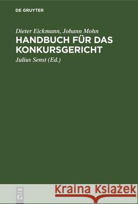 Handbuch Für Das Konkursgericht Dieter Julius Eickmann Senst, Johann Mohn, Julius Senst 9783112327791 De Gruyter - książka