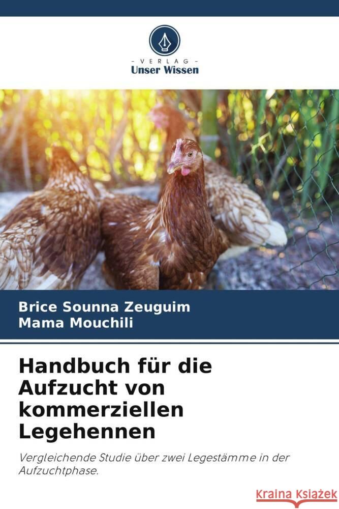 Handbuch für die Aufzucht von kommerziellen Legehennen Sounna Zeuguim, Brice, Mouchili, Mama 9786208217310 Verlag Unser Wissen - książka